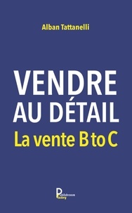 Alban Tattanelli - Vendre au détail - La vente B to C.