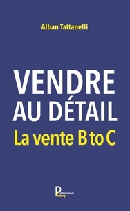 Alban Tattanelli - Vendre au détail - La vente B to C.