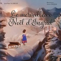 Jean-Marc Le Drean et Aurore Payelle - Le merveilleux Noël d'Ingrid.