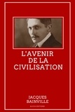 Jacques Bainville - L'avenir de la civilisation.