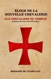 Bernard de Clairvaux - Éloge De La Nouvelle Chevalerie - Aux Chevaliers Du Temple : Louange De Leur Nouvelle Milice.