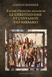 Gaston Boissier - Études d’histoire religieuse : Le Christianisme et l’Invasion des Barbares.