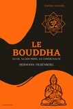Hermann Oldenberg et Alfred Foucher - Le  Bouddha - sa vie, sa doctrine, sa communauté (Édition annotée).
