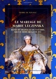 Pierre de Nolhac - Le Mariage de Marie Leczinska - Reine de France et de Navarre, grand-mère de Louis XVI.
