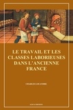 Charles Louandre - Le Travail et les classes laborieuses dans l’ancienne France.