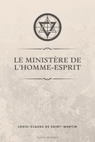 Louis-Claude De Saint-Martin - Le ministère de l’Homme-Esprit.