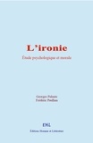 Georges Palante et Frédéric Paulhan - L’ironie : étude psychologique et morale.