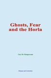 Guy De Maupassant - Ghosts, Fear and the Horla.