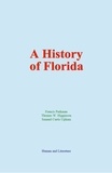 Francis Parkman et Thomas W. Higginson - A History of Florida.