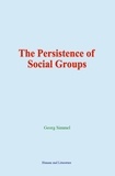 Georg Simmel - The Persistence of Social Groups.