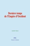 Amédée Thierry - Derniers temps de l’Empire d’Occident.
