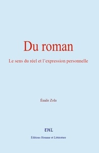 Emile Zola - Du roman - Le sens du réel et l’expression personnelle.