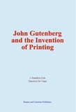 J. Hamilton Fyfe et Theodore de Vinne - John Gutenberg and the Invention of Printing.