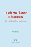 Émile Blanchard et Auguste Laugel - La voix chez l’homme et les animaux - (suivi de) La voix, l’oreille et la musique.