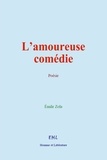 Emile Zola - L’amoureuse comédie - Poèmes d’Émile Zola.