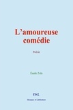 Emile Zola - L’amoureuse comédie - Poèmes d’Émile Zola.