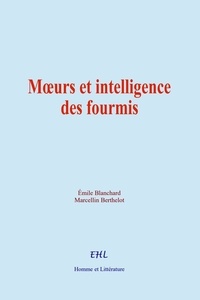 Émile Blanchard et Marcellin Berthelot - Moeurs et intelligence des fourmis.