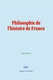 Edgar Quinet - Philosophie de l’histoire de France.