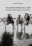 Annelyse Chevalier - Les Saintes-Maries-de-la-Mer - Mémoire d'un village du bout du monde.
