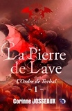 Corinne Josseaux - L'ordre de Torbal - La pierre de Lave - Tome 1.