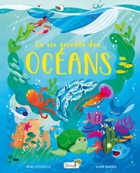 Moira Butterfield et Vivian Mineker Chen - La vie secrète des océans.