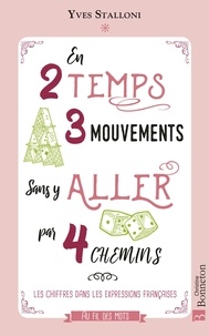Yves Stalloni - En 2 temps 3 mouvements sans y aller par 4 chemins - Les chiffres dans les expressions françaises.