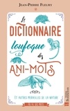 Jean-Pierre Fleury - Le dictionnaire loufoque des Ani-mots - Et autres merveilles de la nature.