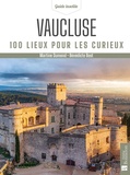 Martine Dumond et Bénédicte Bost - Vaucluse - 100 lieux pour les curieux.