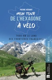 Pierre Hérant - Mon tour de l'hexagone à vélo - 7600 km le long des frontières françaises.
