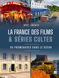 Marc Lemonier - La France des films et séries cultes. En promenade dans le décor.