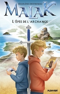 Ségolène Destremau - L'Épée de l'Archange - Malak - Tome 2.