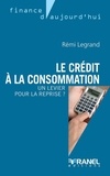 Rémi Legrand - Le crédit à la consommation - Un levier pour la reprise ?.