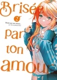 Shiruka Bakaudon - Brisée par ton amour... Tome 2 : .