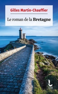 Gilles Martin-Chauffier - Le roman de la Bretagne.