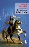 Philippe de Villiers - Le roman de Saint Louis.