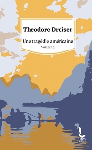Theodore Dreiser - Une tragédie américaine - Volume 2.