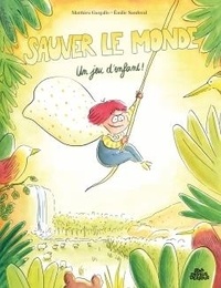 Matthieu Gargallo et Emilie Sandoval - Sauver le monde ? Un jeu d'enfant !.