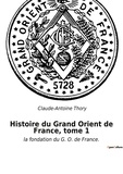 Claude-Antoine Thory - Histoire du Grand Orient de France, tome 1 - la fondation du G. O. de France..