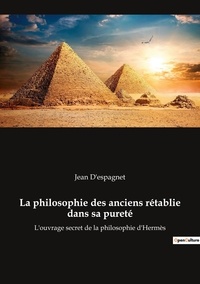 Jean D'espagnet - Ésotérisme et Paranormal  : La philosophie des anciens rétablie dans sa pureté - L'ouvrage secret de la philosophie d'Hermès.