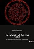 Nicolas Flamel - Le bréviaire de Nicolas Flamel - Un classique de l'alchimie et de l'hermétisme.