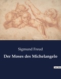 Sigmund Freud - Der Moses des Michelangelo.