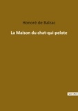 Honoré de Balzac - Les classiques de la littérature  : La Maison du chat-qui-pelote.