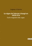 Barma huginus A - Ésotérisme et Paranormal  : Le regne de saturne change en siecle d or - Ou le magistere des sages.