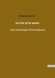  Aristophane - Ésotérisme et Paranormal  : Le rire et le venin - Une anthologie d aristophane.
