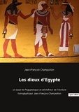 Jean-François Champollion - Les dieux d'Egypte - un essai de l'égyptologue et déchiffreur de l'écriture hiéroglyphique  Jean-François Champollion.