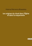 Helen Blavatsky - Ésotérisme et Paranormal  : Les origines du rituel dans l eglise et dans la maconnerie.