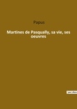  Papus - Ésotérisme et Paranormal  : Martines de Pasqually, sa vie, ses oeuvres.