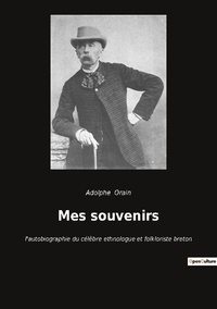 Adolphe Orain - Ésotérisme et Paranormal  : Mes souvenirs - l'autobiographie du célèbre ethnologue et folkloriste breton.