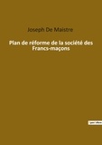 Maistre joseph De - Ésotérisme et Paranormal  : Plan de réforme de la société des Francs-maçons.