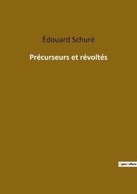 Edouard Schuré - Ésotérisme et Paranormal  : Precurseurs et revoltes.